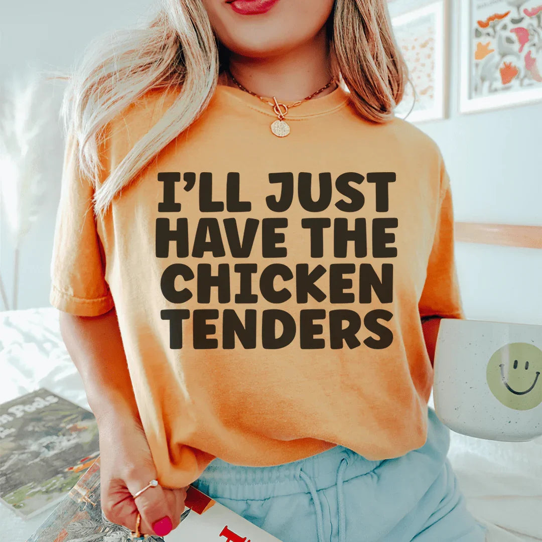 I Will Just Have The Chicken Tenders Tee