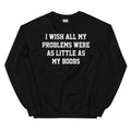 I Wish All My Problems Sweatshirt