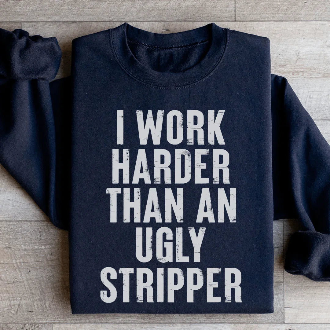 I Work Harder Sweatshirt
