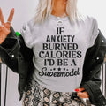 If Anxiety Burned Calories I'd Be A Supermodel Tee