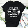 If At First You Don't Succeed Tee