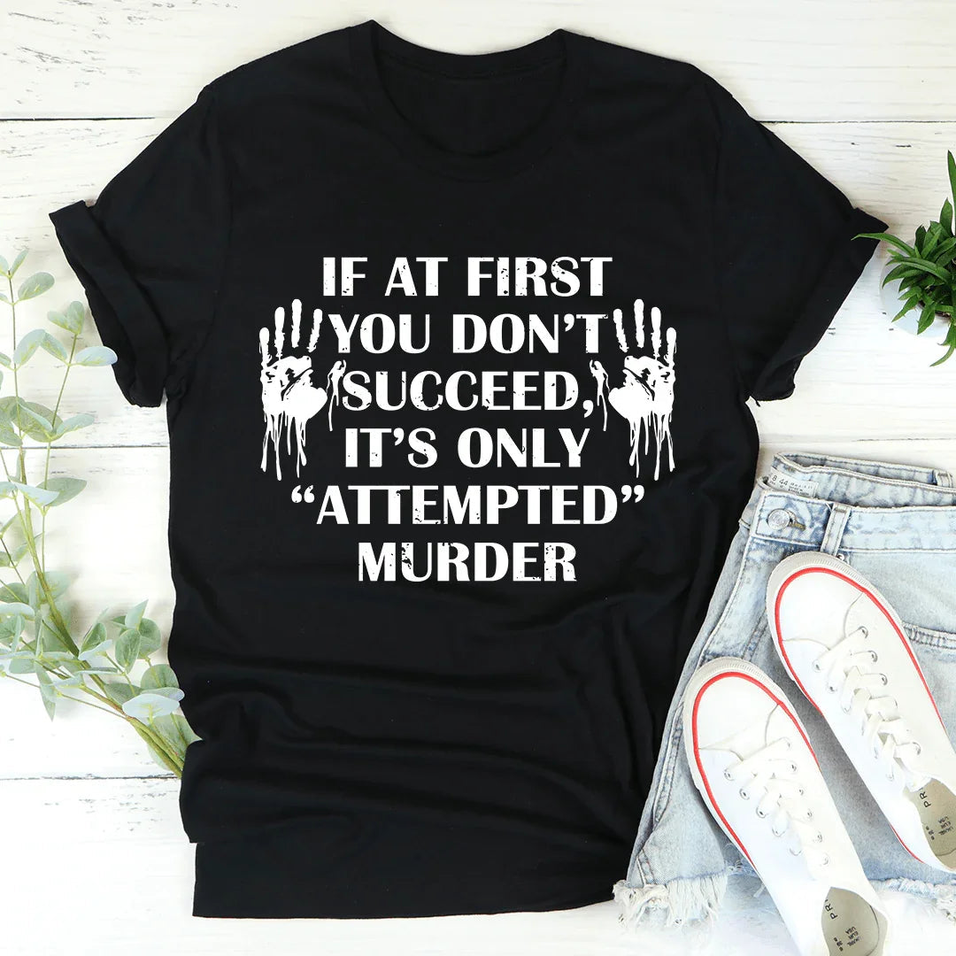 If At First You Don't Succeed Tee