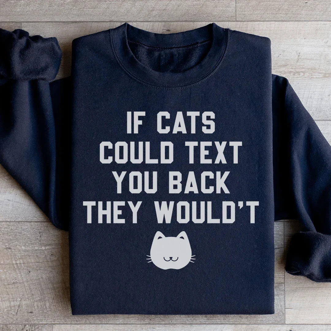 If Cats Could Text You Back Sweatshirt