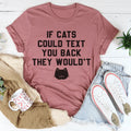 If Cats Could Text You Back Tee
