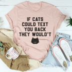 If Cats Could Text You Back Tee