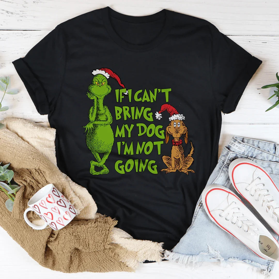 If I Can't Bring My Dog I'm Not Going Tee