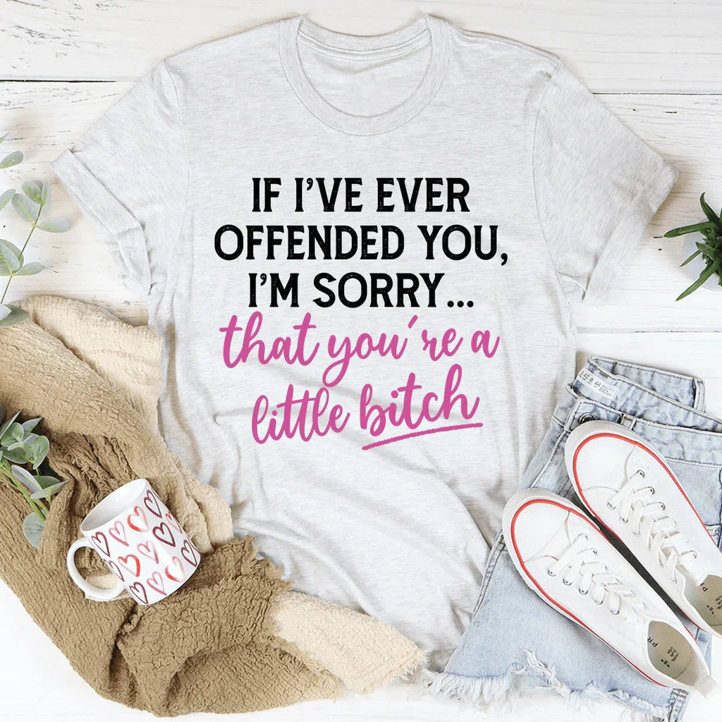 If I Ever Offended You Tee