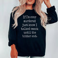 If I'm Ever Murdered Just Know I Talked Smack Until The Bitter End Sweatshirt