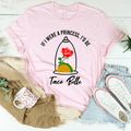 If I Were A Princess I'd Be A Taco Belle Tee