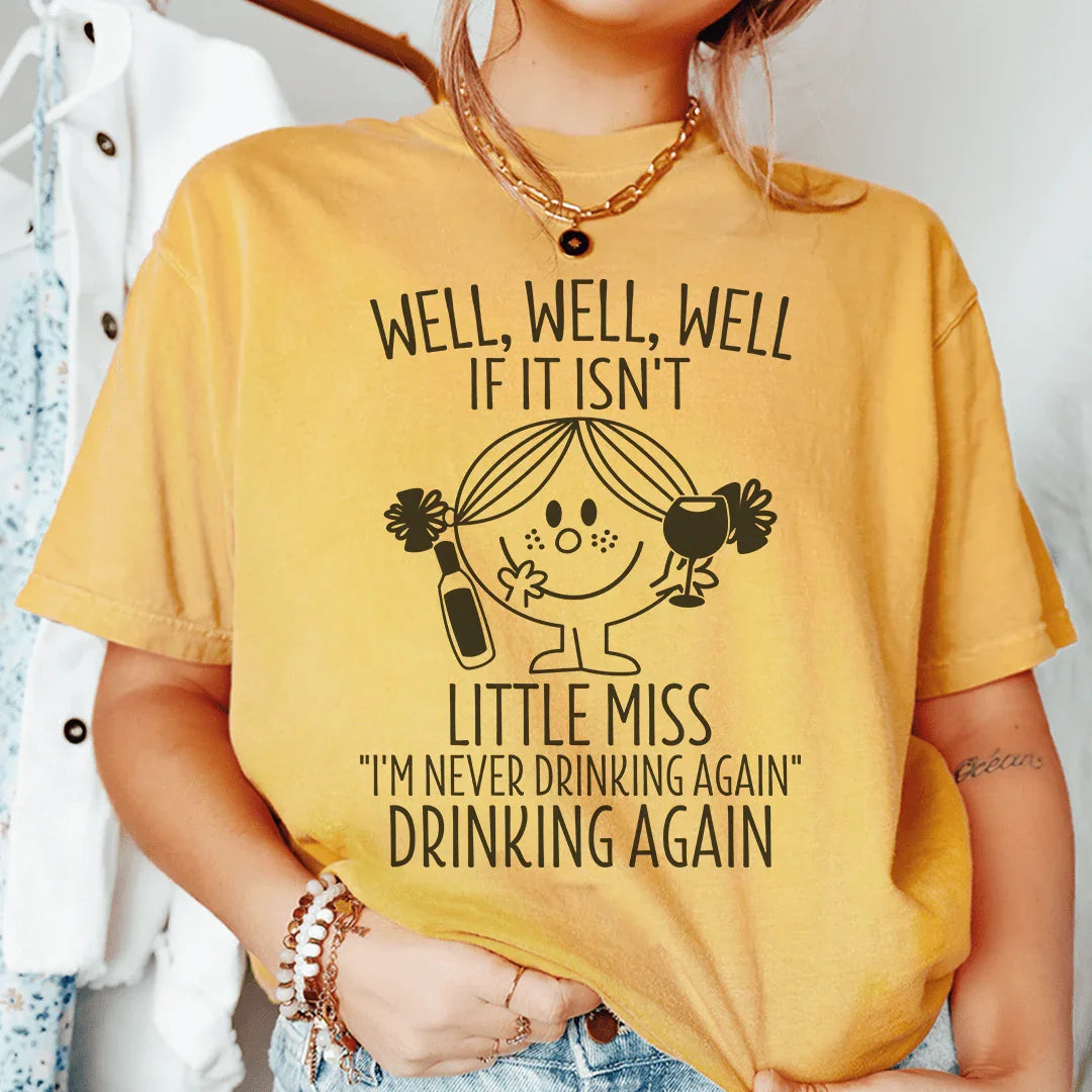 If It Isn't Little Miss I'm Never Drinking Again Tee