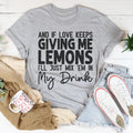 If Love Keeps Giving Me Lemons Tee