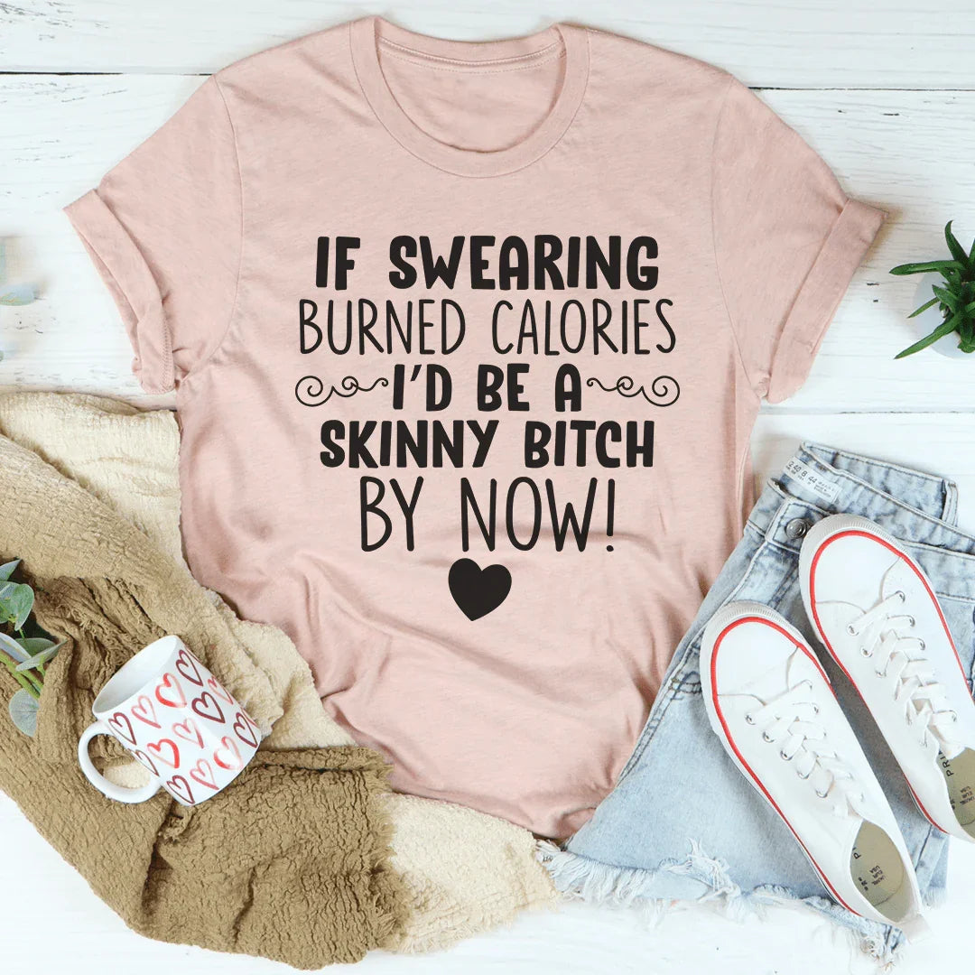 If Swearing Burned Calories Tee