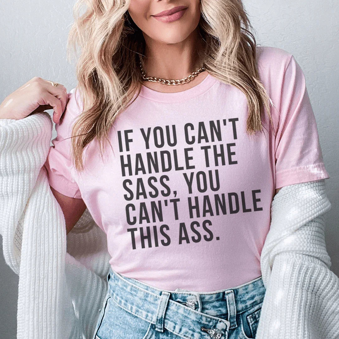 If You Can't Handle The Sass Tee