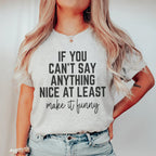 If You Can't Say Anything Nice At Least Make It Funny Tee