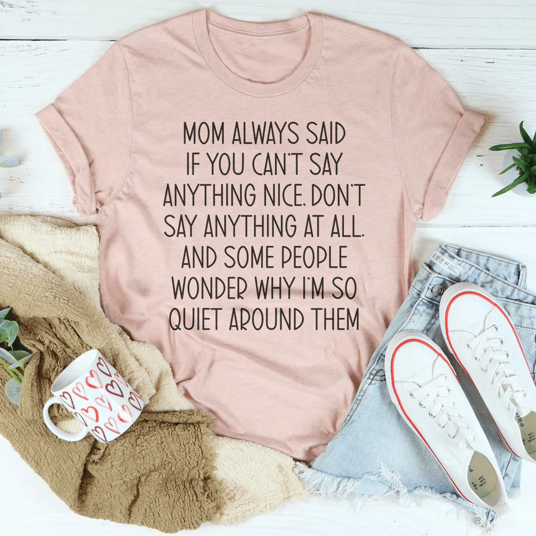 If You Can't Say Anything Nice Tee