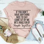 If You Don't Have Anything Nice To Say Come Sit By Me Tee
