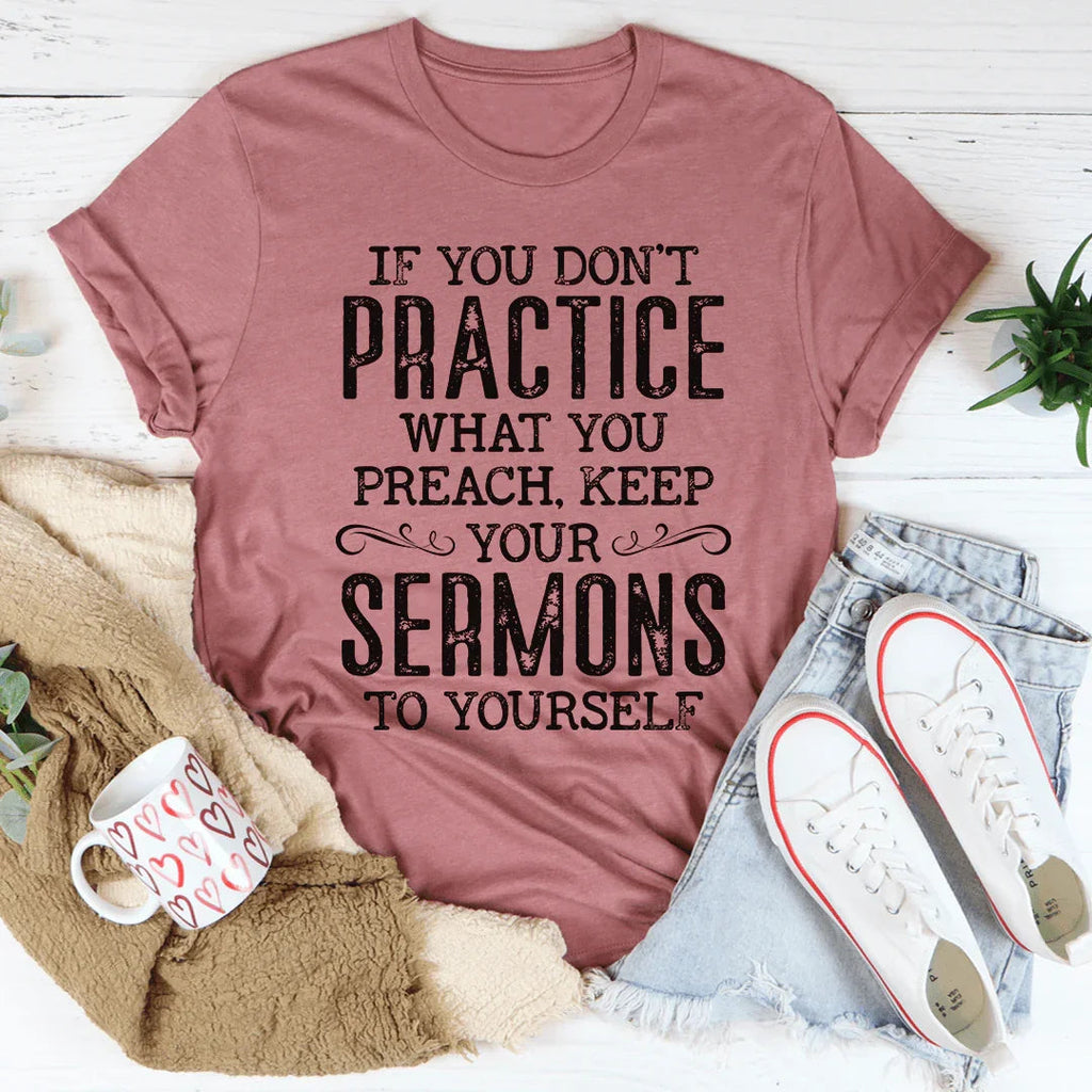 If You Don't Practice What You Preach Tee