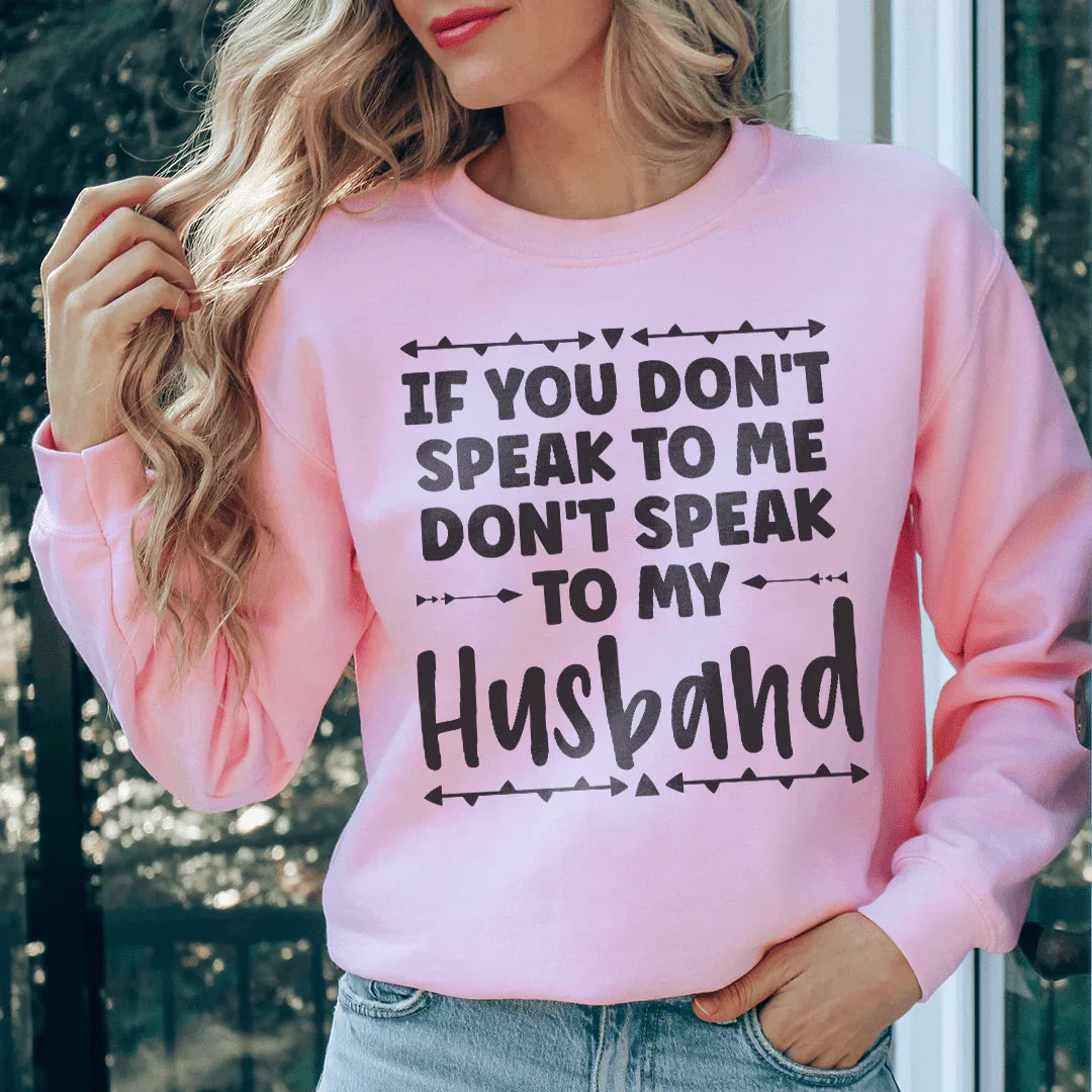 If You Don't Speak to Me Sweatshirt