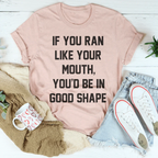 If You Ran Like Your Mouth Tee