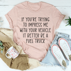 If You're Trying To Impress Me With Your Vehicle Tee