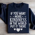 If You Want More Kindness In The World Put It There Sweatshirt
