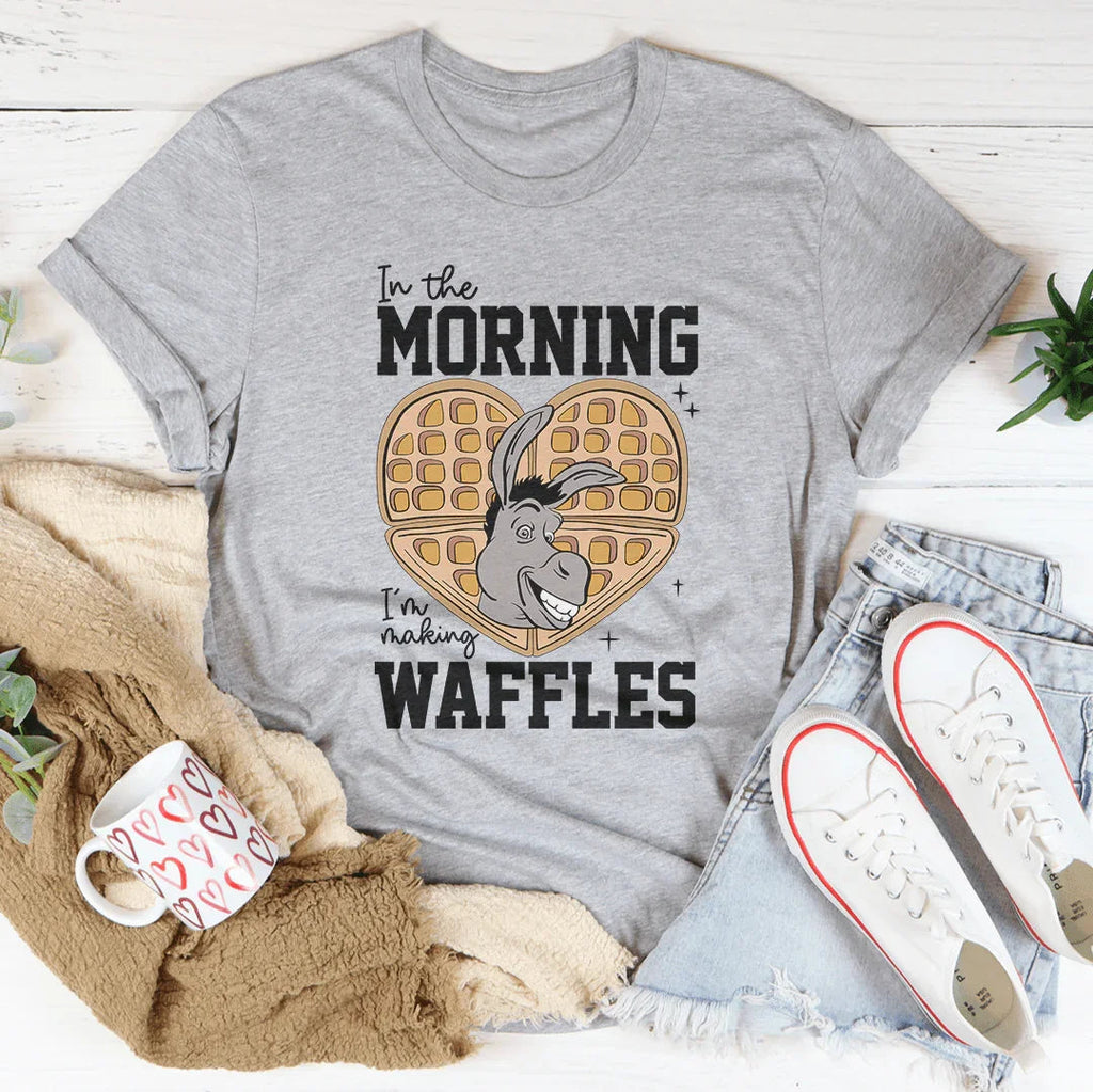 In The Morning I'm Making Waffles Tee