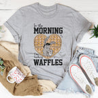 In The Morning I'm Making Waffles Tee