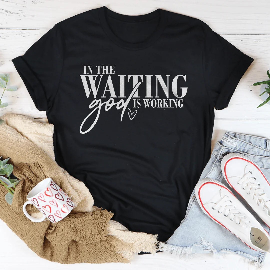 In The Waiting God Is Working Tee
