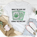 Inhale The Good Exhale The BS Tee