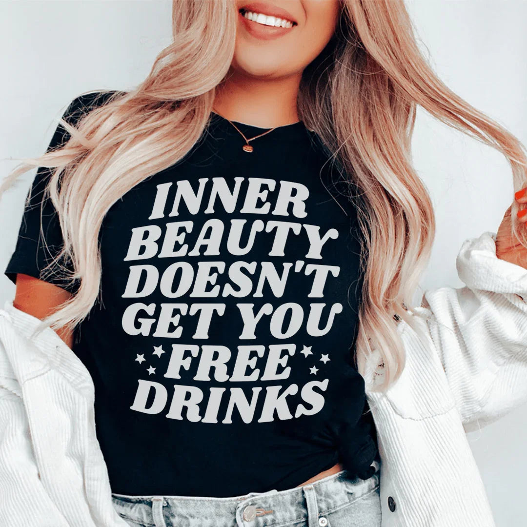 Inner Beauty Doesn't Get You Free Drinks Tee