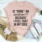 Is Done An Emotion Tee