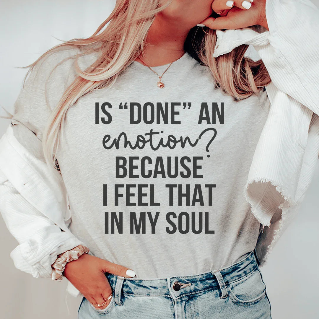 Is Done An Emotion Tee