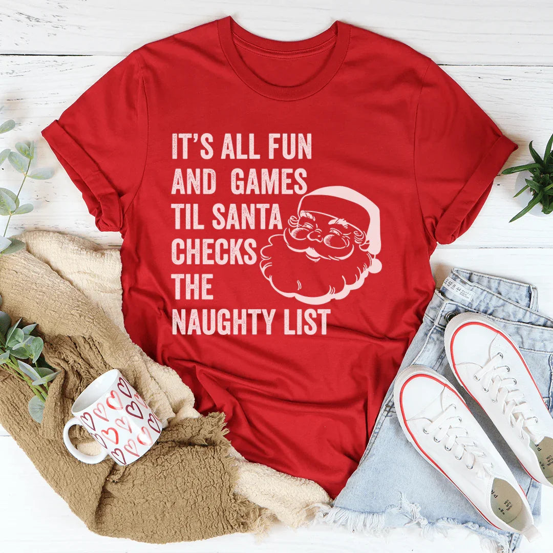 It's All Fun And Games Til Santa Checks The Naughty List Tee