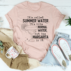 It's Called Summer Water It's Like Normal Water But Has Margarita In It Tee