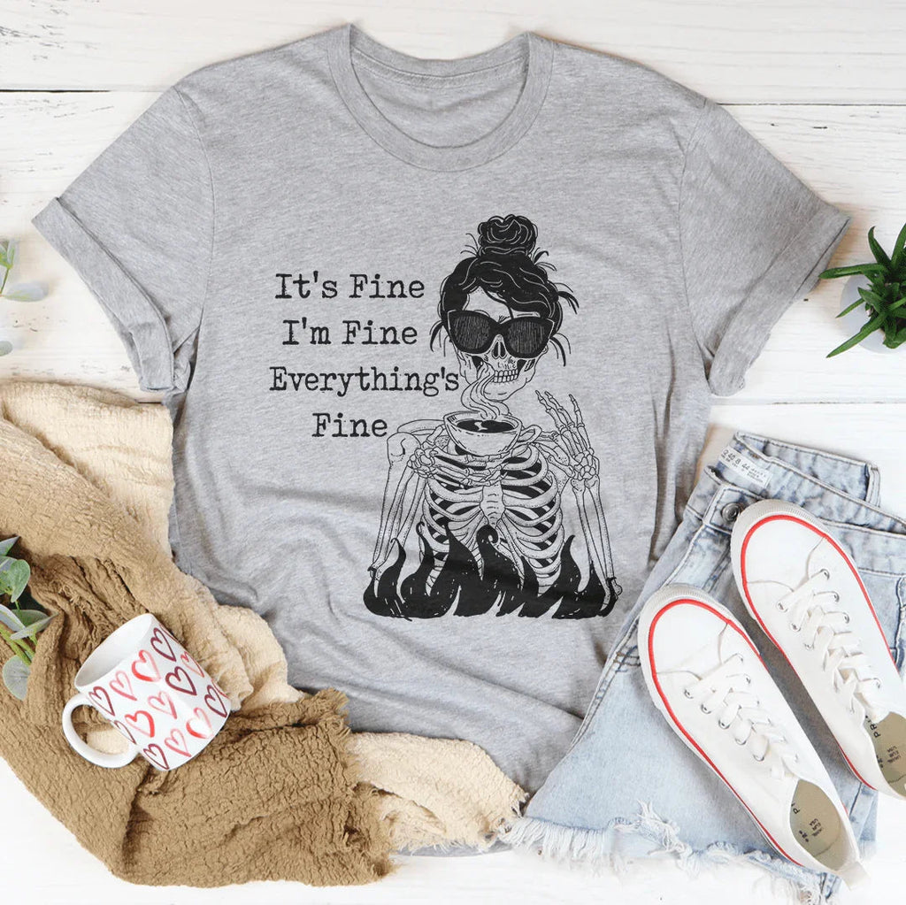 It's Fine I'm Fine Everything's Fine Tee
