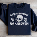 It's Never Too Early For Halloween Sweatshirt