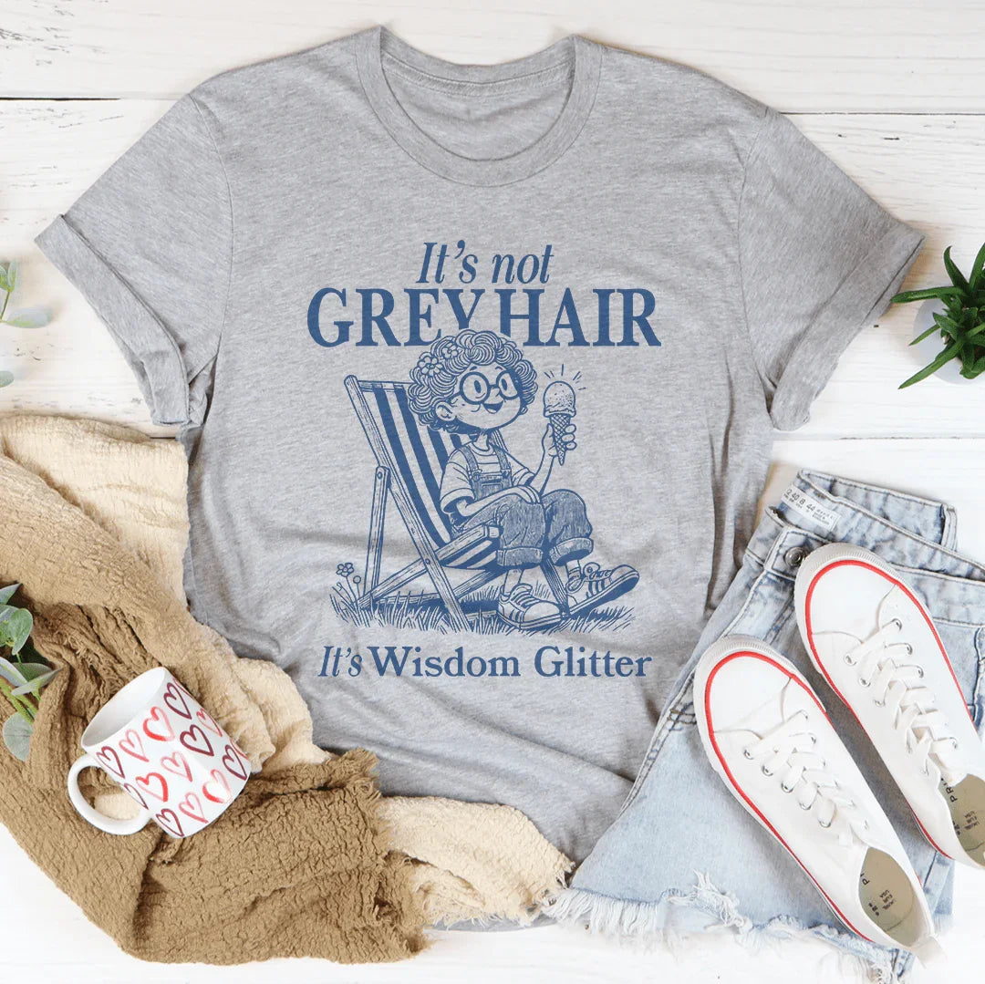 It's Not Grey Hair It's Wisdom Glitter Tee