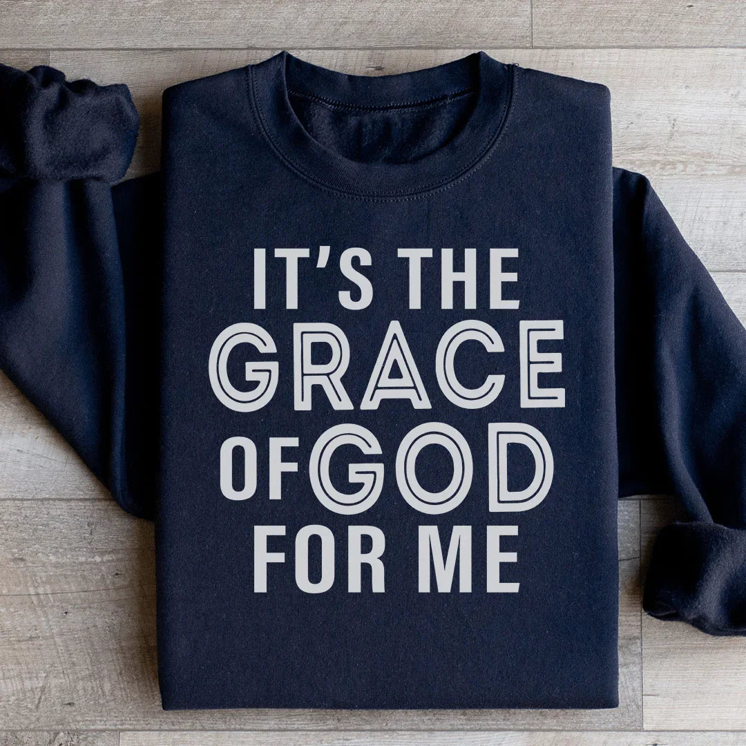 It's The Grace Of God For Me Sweatshirt
