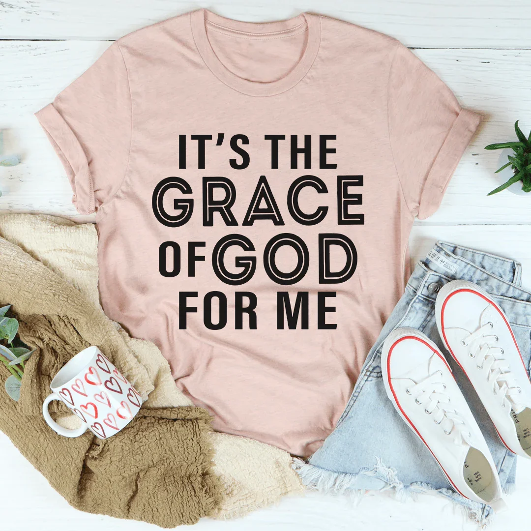 It's The Grace Of God For Me Tee