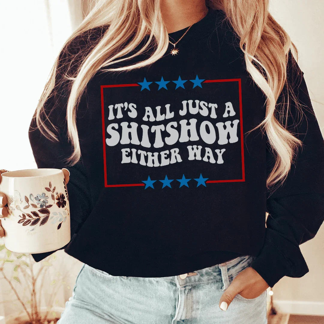 Its All Just A Shitshow Either Way Sweatshirt