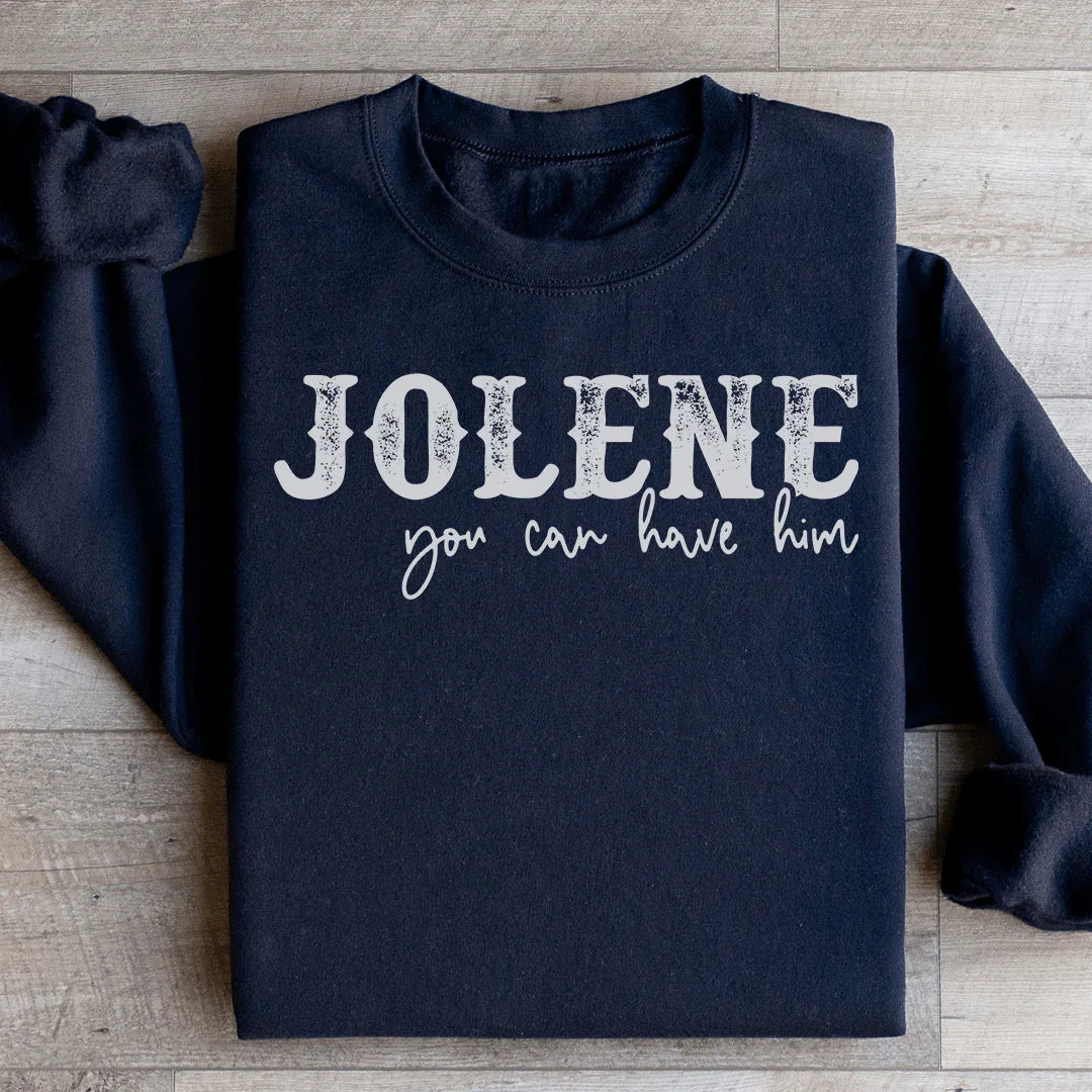 Jolene You Can Have Him Sweatshirt
