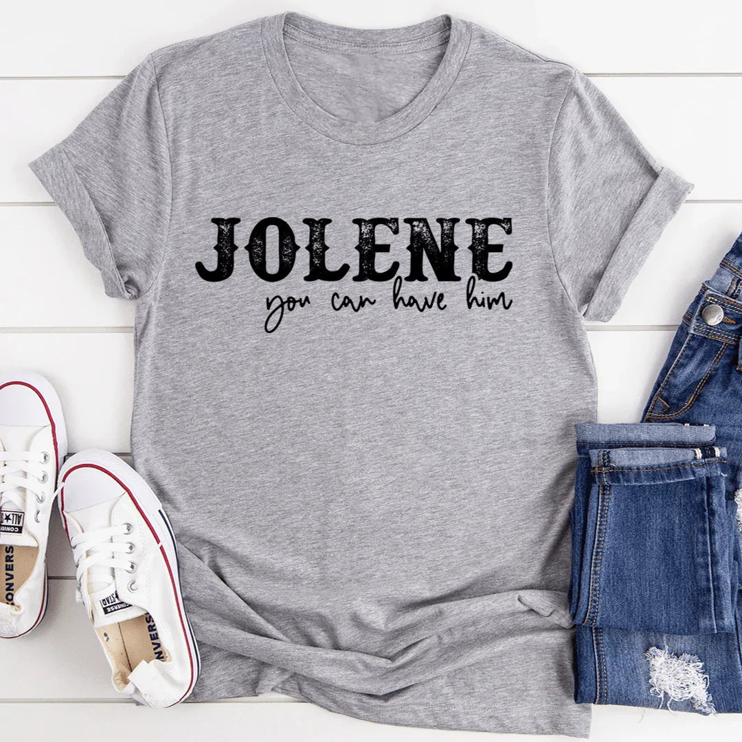 Jolene You Can Have Him Tee