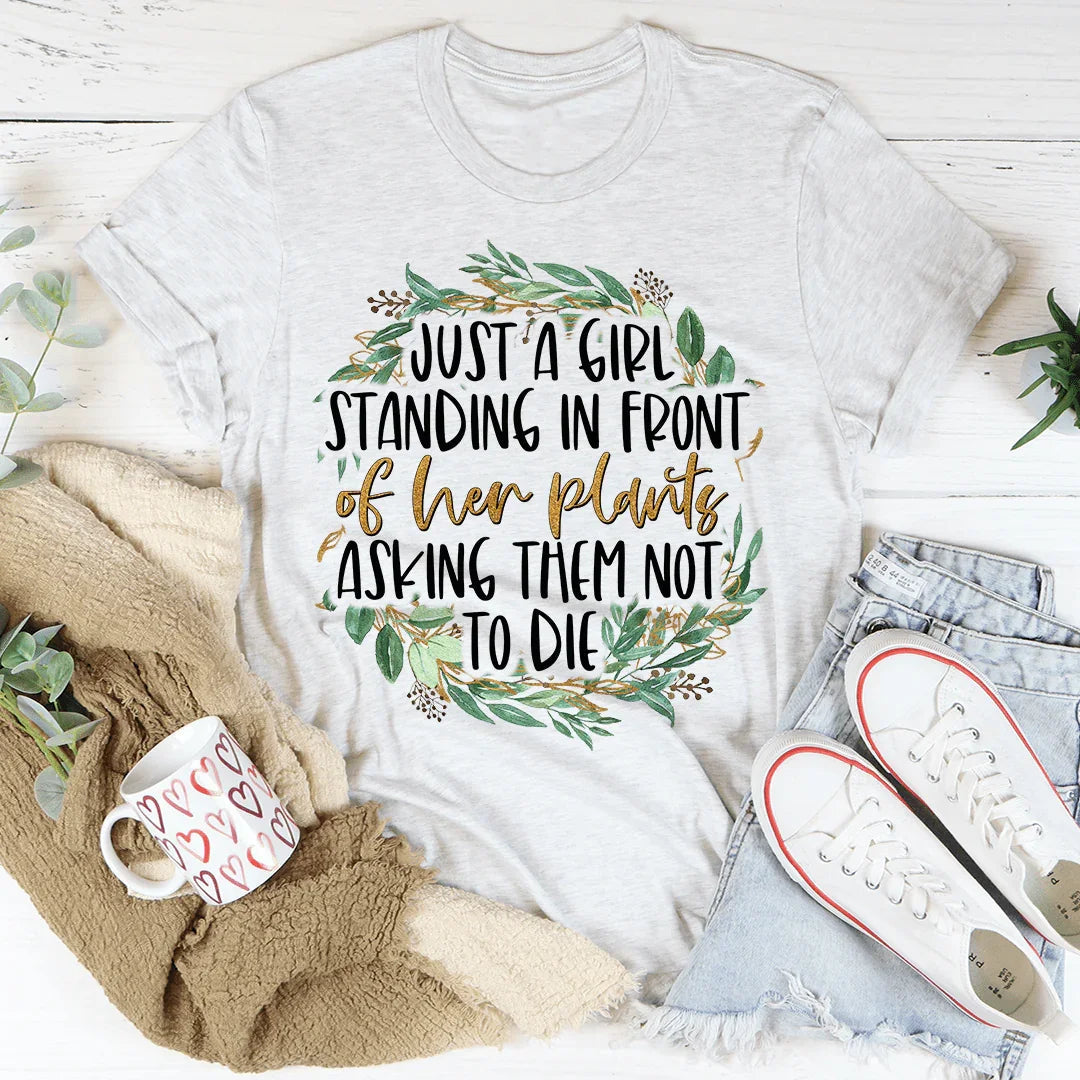 Just A Girl Standing In Front Of Her Plants Tee
