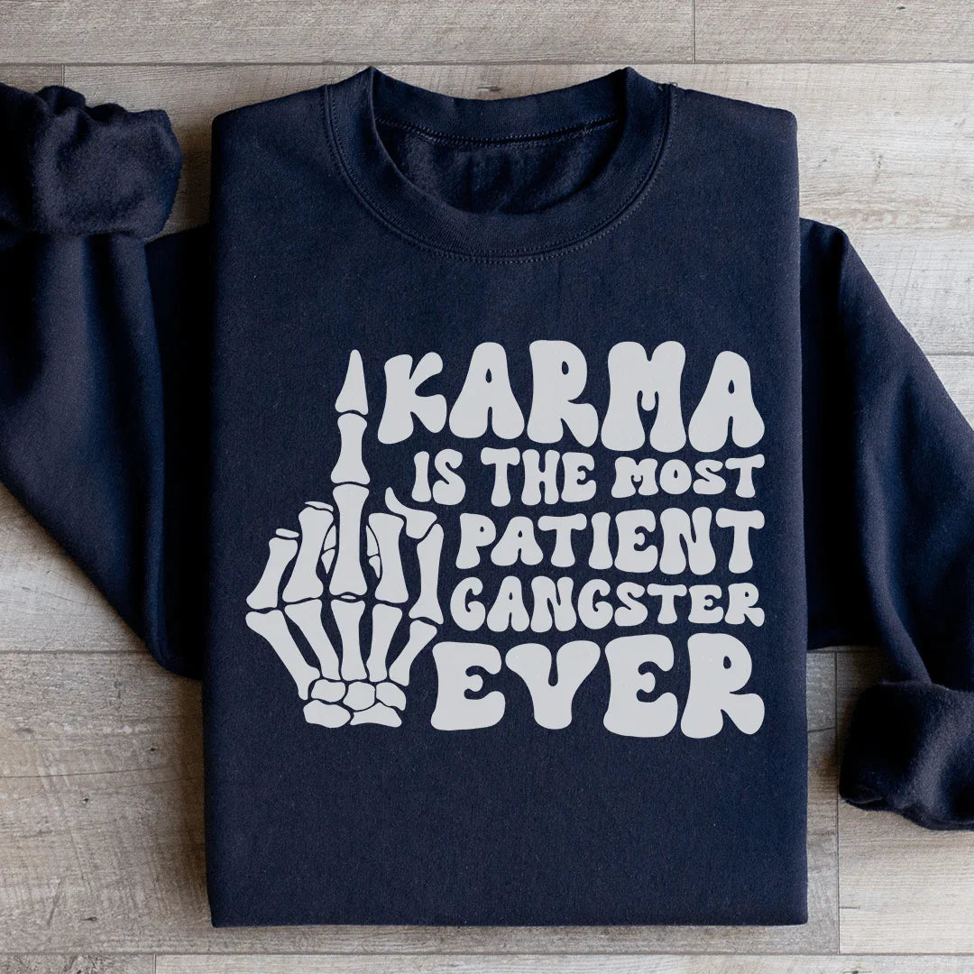 Karma Is The Most Patient Gangster Ever Sweatshirt