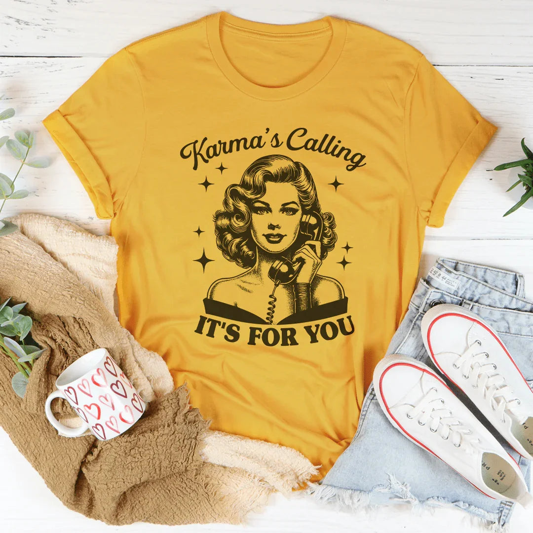 Karma's Calling It's For You Tee