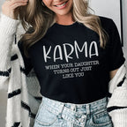 Karma When Your Daughter Turns Out Just Like You Tee