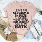 Leave The Sarcasm & Insults To The Pros Tee