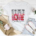 Let All That You Do Be Done In Love Tee