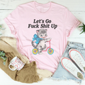 Let’s Go F* Shit Up Tee