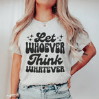Let Whoever Think Whatever Tee